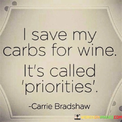 I-Save-My-Carbs-For-Wine-Its-Called-Priorities-Quotes.jpeg