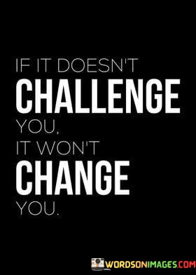 If-It-Doesnt-Challenge-You-It-Wont-Change-You-Quotes.jpeg