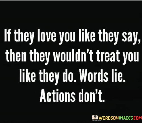 If-They-Love-You-Like-They-Say-Then-They-Wouldnt-Treat-You-Quotes.jpeg