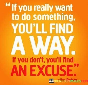If-You-Really-Want-To-Do-Something-Youll-Find-A-Way-Quotes.jpeg