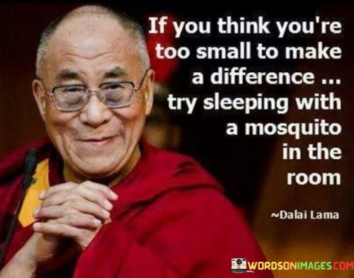 If You Think You're Too Small To Make A Difference Try Sleeping Quotes