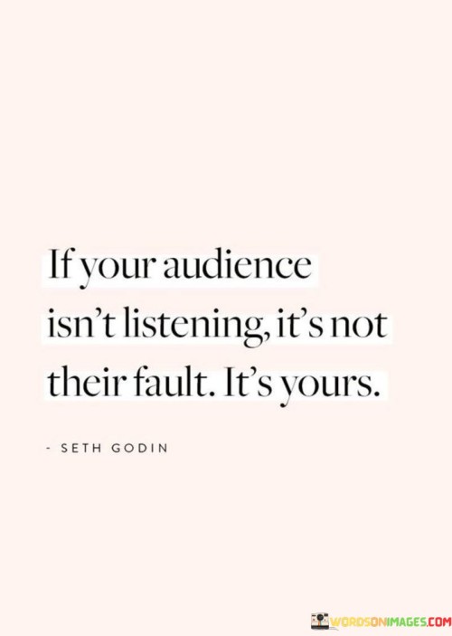 If-Your-Audience-Isnt-Listening-Its-Not-Their-Fault-Quotes.jpeg