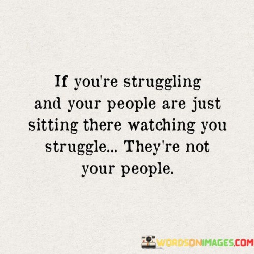 If-Youre-Struggling-And-Your-People-Are-Just-Sitting-There-Watching-You-Quotes.jpeg