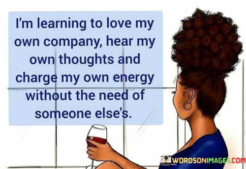 Im-Learning-To-Love-My-Own-Company-Hear-My-Own-Quotes.jpeg
