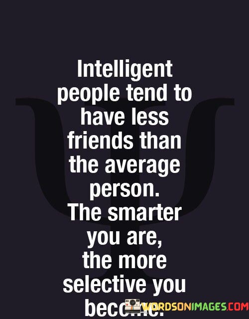 Intelligent-People-Tend-To-Have-Less-Friend-Than-Quotes.jpeg