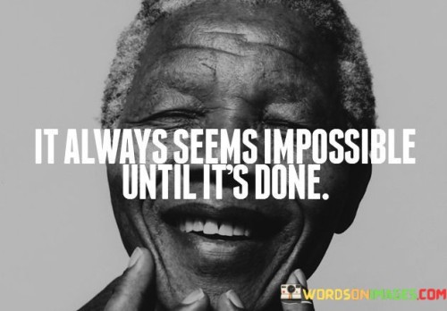 It-Always-Seems-Impossible-Until-Its-Done-Quotes.jpeg