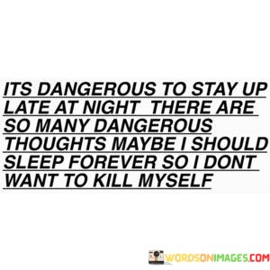 Its-Dangerous-To-Stay-Up-Late-At-Night-There-Are-So-Many-Quotes.jpeg