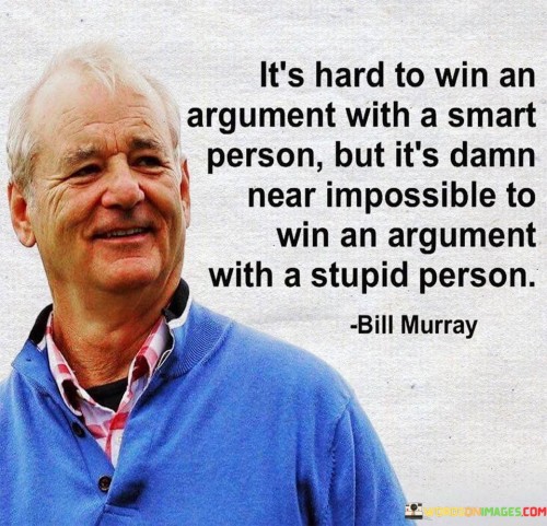 Its-Hard-To-Win-An-Argument-With-A-Smart-Person-But-Quotes.jpeg