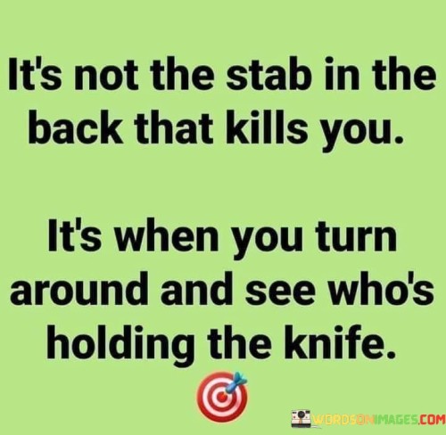 Its-Not-The-Stab-In-The-Back-That-Kills-You-Its-When-Quotes.jpeg