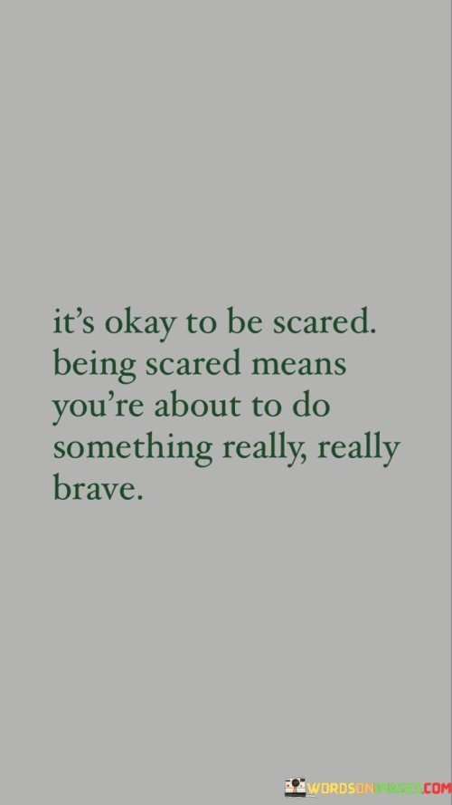 Its-Oksy-To-Be-Scared-Being-Scared-Means-Youre-About-Quotes.jpeg