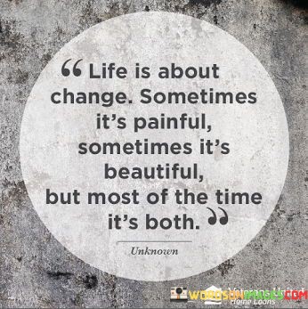 Life-Is-About-Chang-Sometimes-Its-Painful-Sometimes-Quotes.jpeg