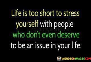 Life-Is-Too-Short-To-Stress-Yourself-With-People-Who-Dont-Quotes.jpeg