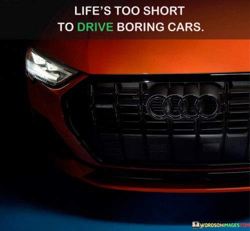 Lifes-Too-Short-To-Drive-Boring-Cars-Quotes.jpeg