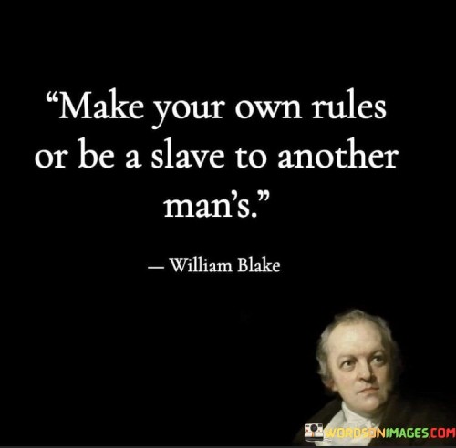 Make-Your-Own-Rules-Or-Be-A-Slave-To-Another-Mans-Quotes.jpeg