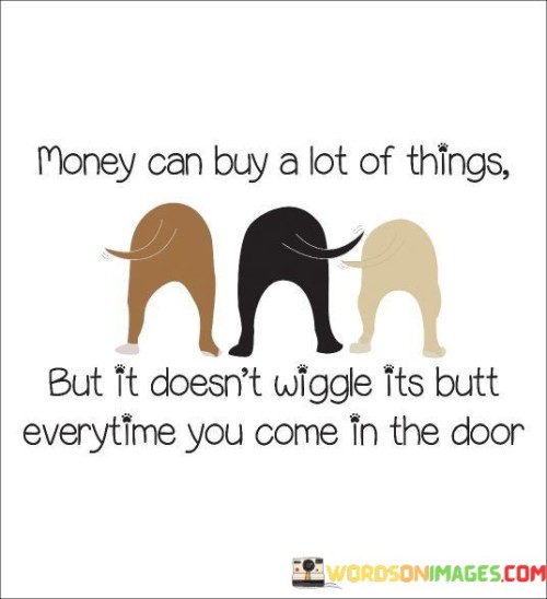 Money-Can-Buy-A-Lot-Of-Things-But-It-Doesnt-Wiggle-Quotes.jpeg