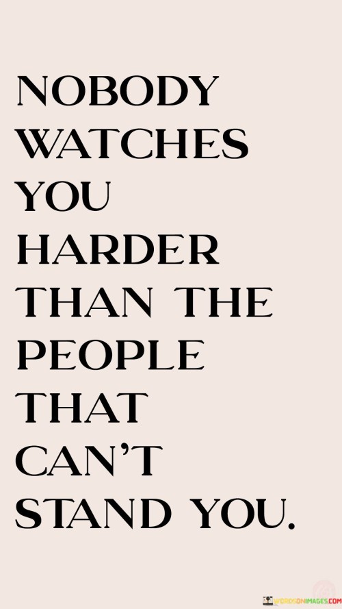 Nobody-Watches-You-Harder-Than-The-People-That-Cant-Quotes.jpeg