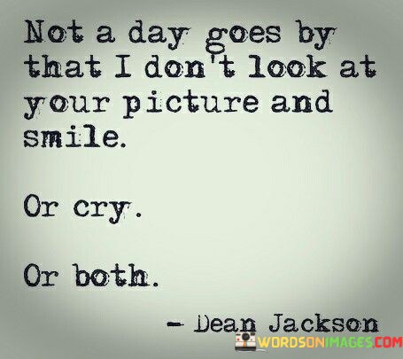 Not-A-Day-Goes-By-That-I-Dont-Look-At-Your-Picture-And-Smile-Quotes.jpeg