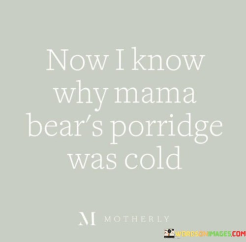 Now-I-Know-Why-Mama-Bears-Porridge-Was-Cold-Quotes.jpeg