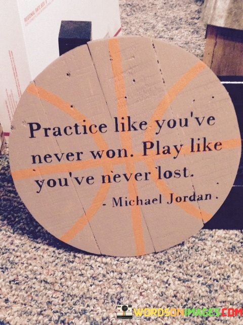 Practice-Like-Youve-Never-Won-Play-Like-Youve-Quotes.jpeg