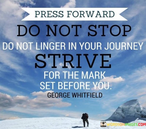 Press-Forward-Do-Not-Stop-Do-Not-Linger-In-Your-Journey-Quotes.jpeg