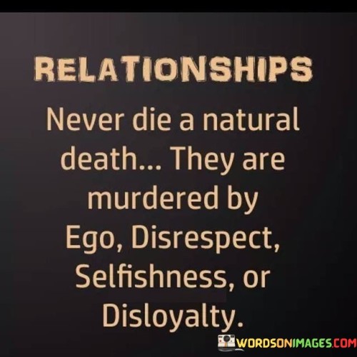 Relationship Never Die A Natural Death They Are Murdered By Ego Disrespect Quotes