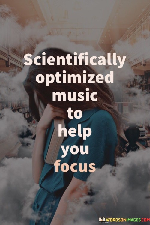 Scientifically Optimized Music To Help You Focus Quotes