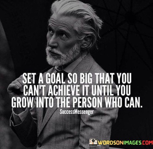 Set-A-Goal-So-Big-That-You-Cant-Achieve-It-Until-Quotes.jpeg