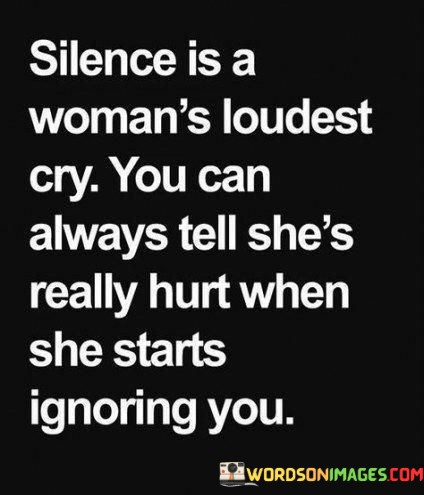 Silence-Is-A-Womans-Loudest-Cry-You-Can-Always-Tell-Quotesfc616292922d91ec.jpeg