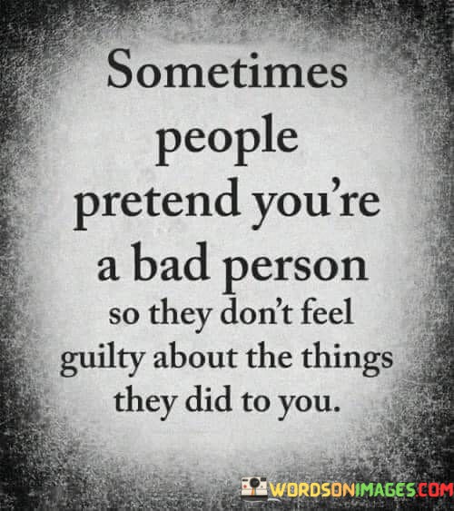 Sometimes-People-Pretend-Youre-A-Bad-Person-So-They-Dont-Quotes.jpeg