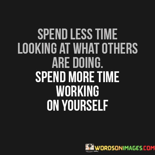 Spend-Less-Time-Looking-At-What-Others-Are-Doing-Spend-Quotes.jpeg