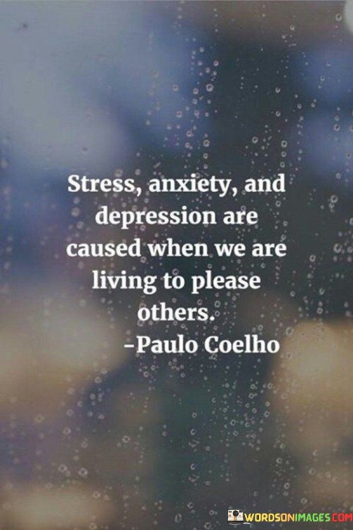 Stress Anxiety And Depression Are Caused When We Are Living Quotes