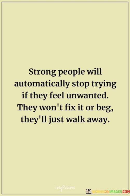 Strong-People-Will-Automatically-Stop-Trying-If-They-Feel-Unwanted-They-Wont-Quotes.jpeg