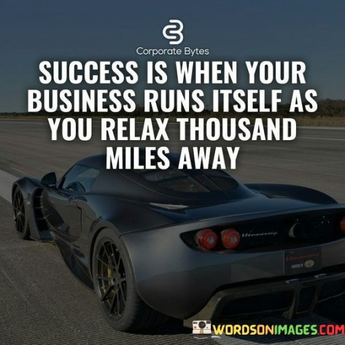 Success-Is-When-Business-Runs-Itself-As-You-Quotes.jpeg