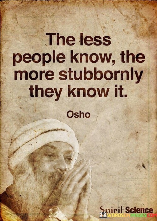 The Less People Know The More Stubbornly They Know It Quotes