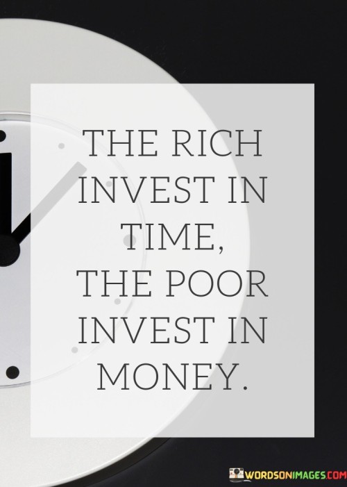 The-Rich-Invest-In-Time-The-Poor-Invest-In-Money-Quotes.jpeg