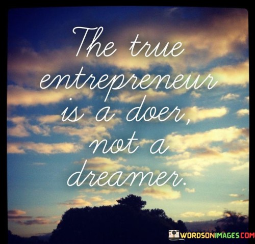 The-True-Entreprenur-Is-A-Dore-Not-A-Dreamer-Quotes.jpeg