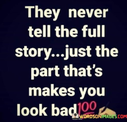 They Never Tell The Full Story Just The Part That's Makes Quotes