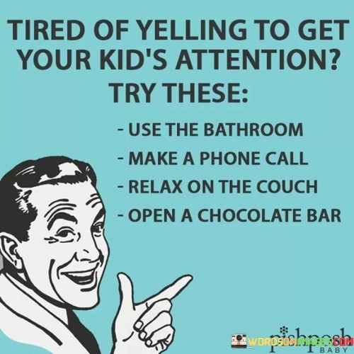Tired-Of-Yelling-To-Get-Your-Kids-Attention-Quotes.jpeg