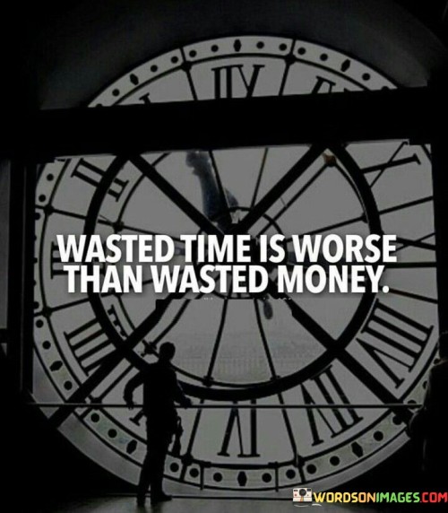 Wasted-Time-Is-Worse-Than-Wasted-Money-Quotes.jpeg