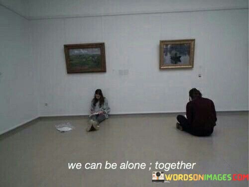 We-Can-Be-Alone-Together-Quotes.jpeg