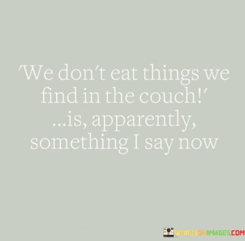 We-Dont-Eat-Things-We-Find-In-The-Couch-Quotes.jpeg