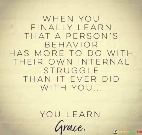 When-You-Finally-Learn-That-A-Persons-Behavior-Has-More-To-Quotes.jpeg