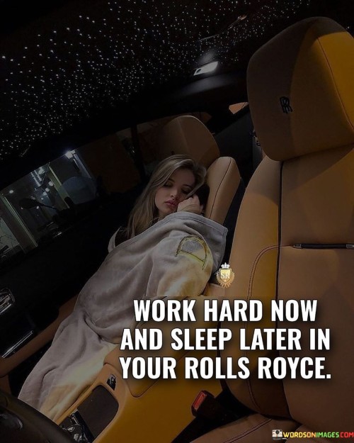 Work-Hard-Now-And-Sleep-Later-In-Your-Rolls-Royce-Quotes.jpeg