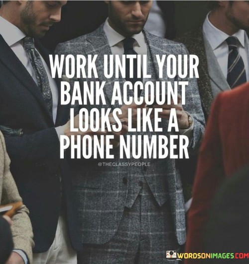 Work-Until-Your-Bank-Account-Looks-Like-A-Phone-Quotes.jpeg