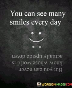 You-Can-See-Many-Smiles-Every-Day-But-You-Can-Never-Know-Quotes.jpeg