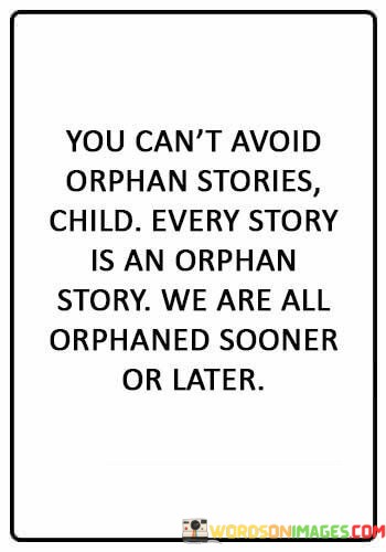 You-Cant-Avoid-Orphan-Stories-Child-Every-Story-Is-An-Orphan-Quotes.jpeg