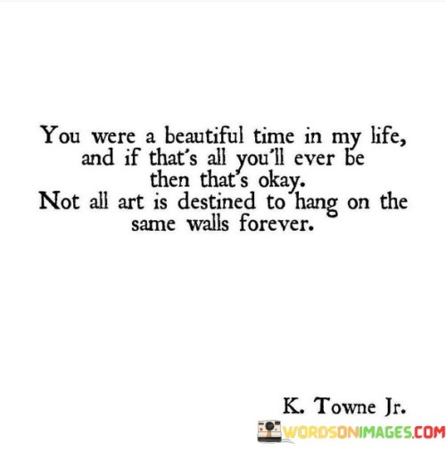 You-Were-A-Beautiful-Time-In-My-Life-And-If-Thats-All-Youll-Quotes.jpeg