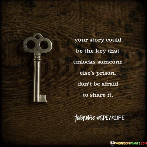 Your-Story-Could-Be-The-Key-That-Unlock-Someone-Elses-Quotes.jpeg