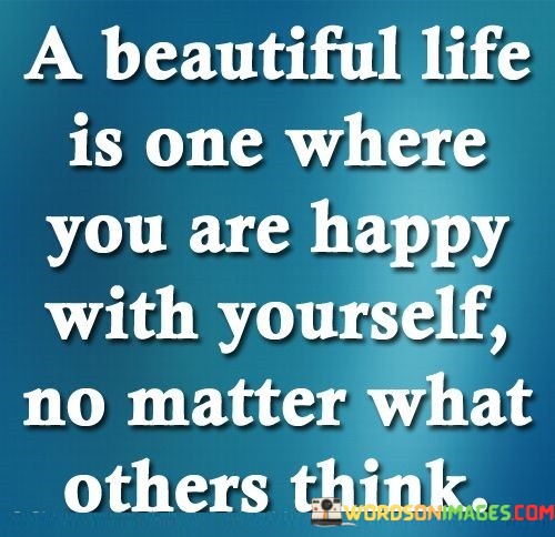 A-Beautiful-Life-Is-One-Where-You-Are-Happy-With-Quotes.jpeg