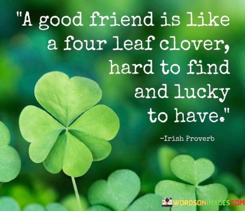 A Good Friends Is Like A Four Leaf Clover Hard Quotes